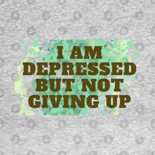 I AM DEPRESSED BUT NOT GIVING UP by hypocrite human